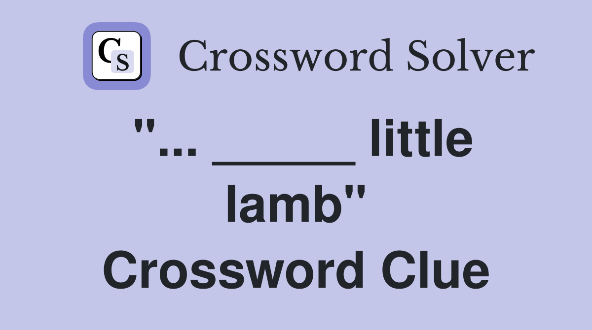 "... _____ little lamb" Crossword Clue