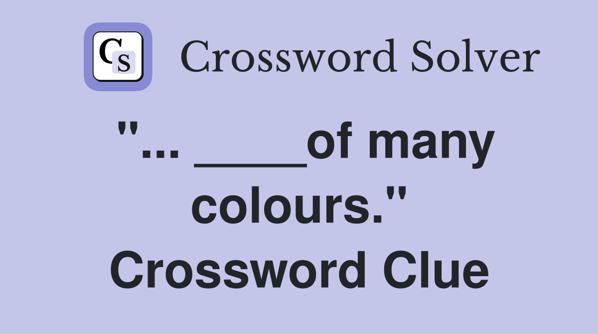"... ____of many colours." Crossword Clue