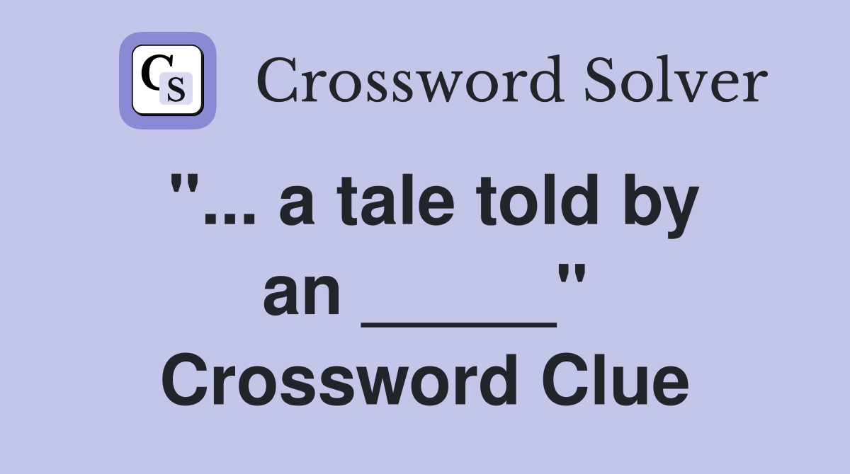 "... a tale told by an _____" Crossword Clue