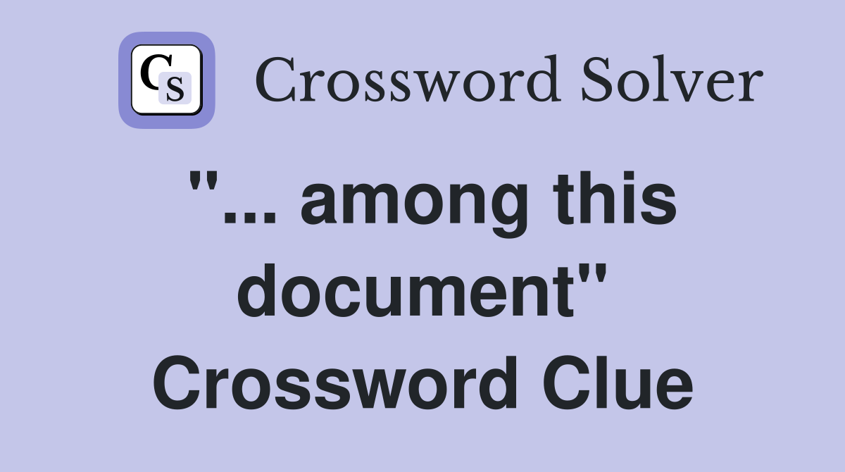 "... among this document" Crossword Clue