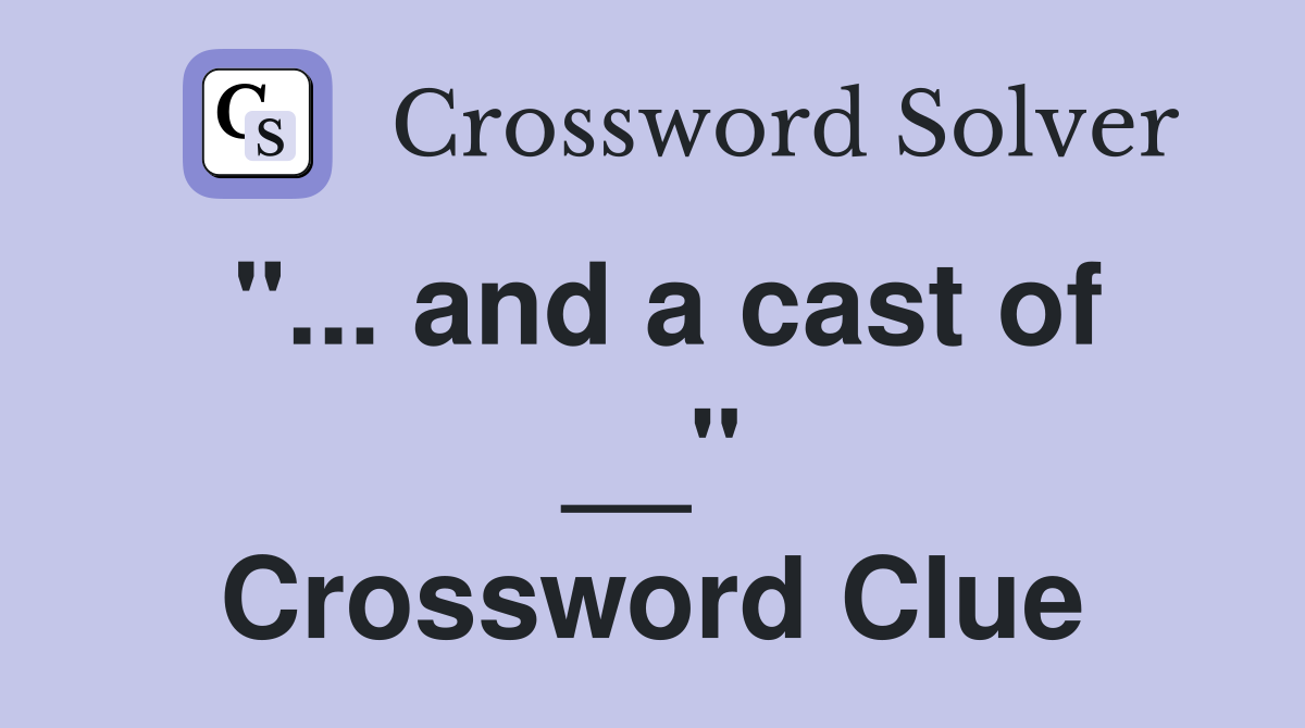 "... and a cast of __" Crossword Clue