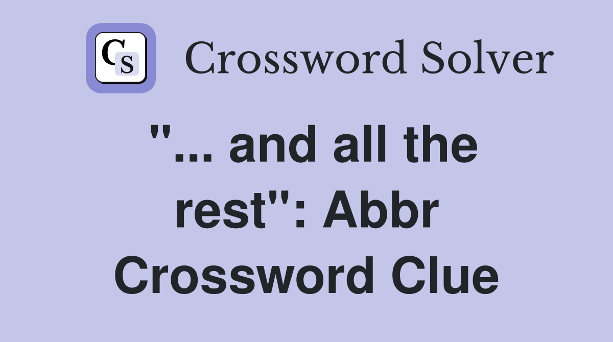 "... and all the rest": Abbr Crossword Clue