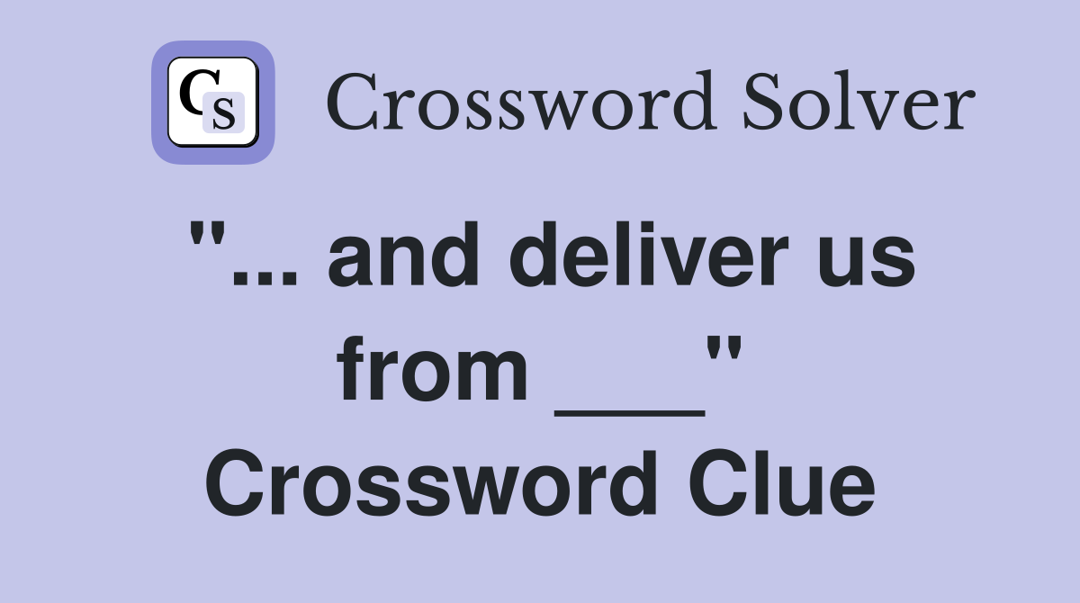 "... and deliver us from ___" Crossword Clue