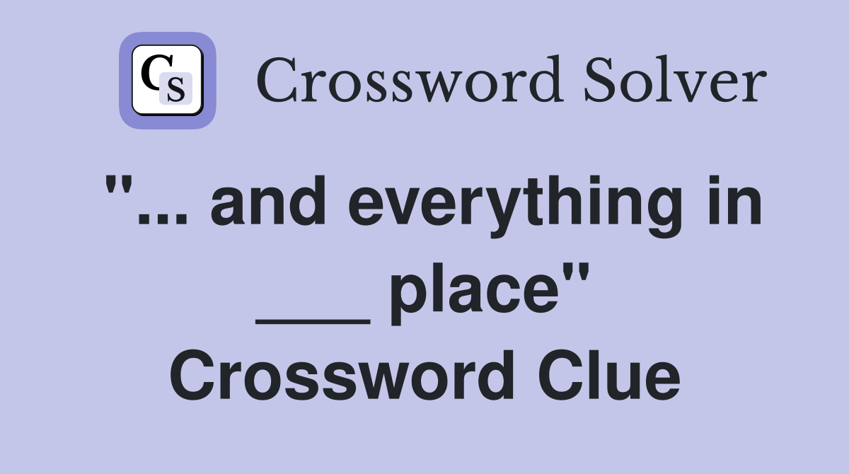 "... and everything in ___ place" Crossword Clue