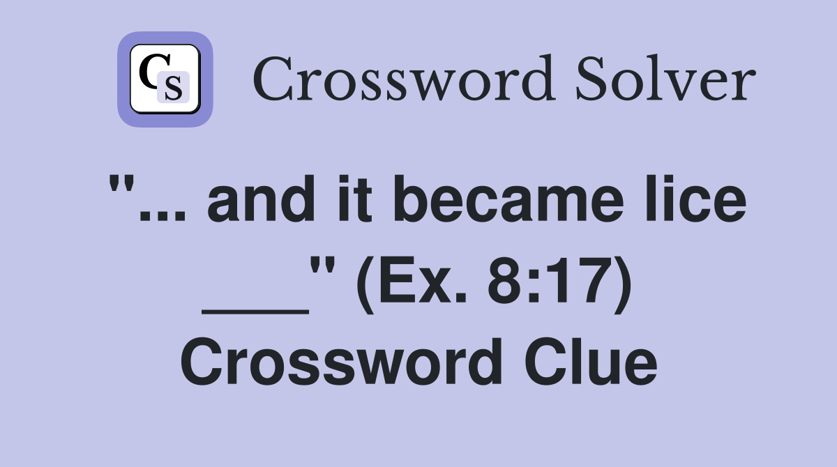 "... and it became lice ___" (Ex. 8:17) Crossword Clue