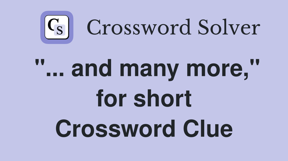 "... and many more," for short Crossword Clue
