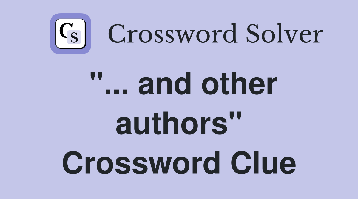 "... and other authors" Crossword Clue