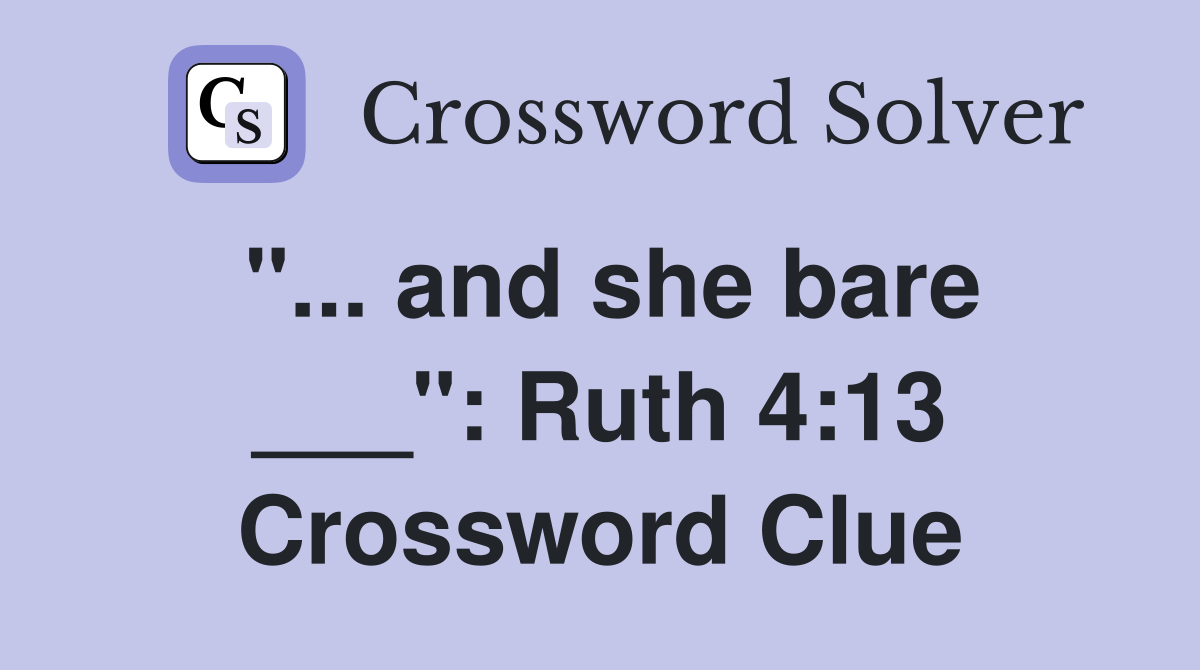 "... and she bare ___": Ruth 4:13 Crossword Clue