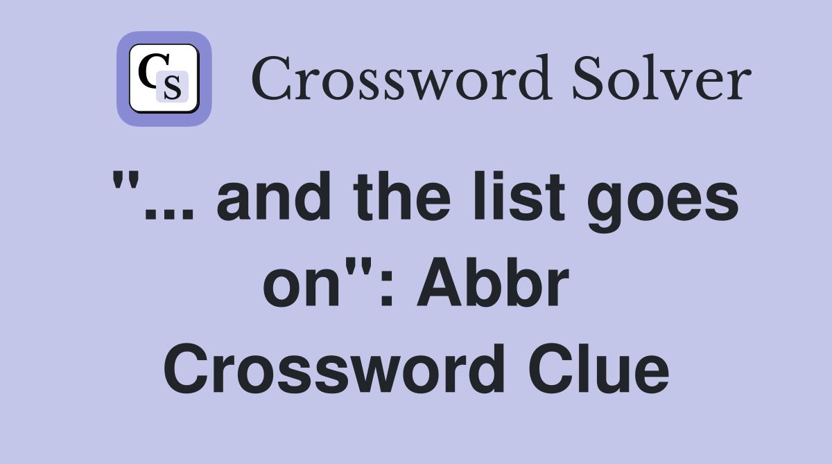 "... and the list goes on": Abbr Crossword Clue