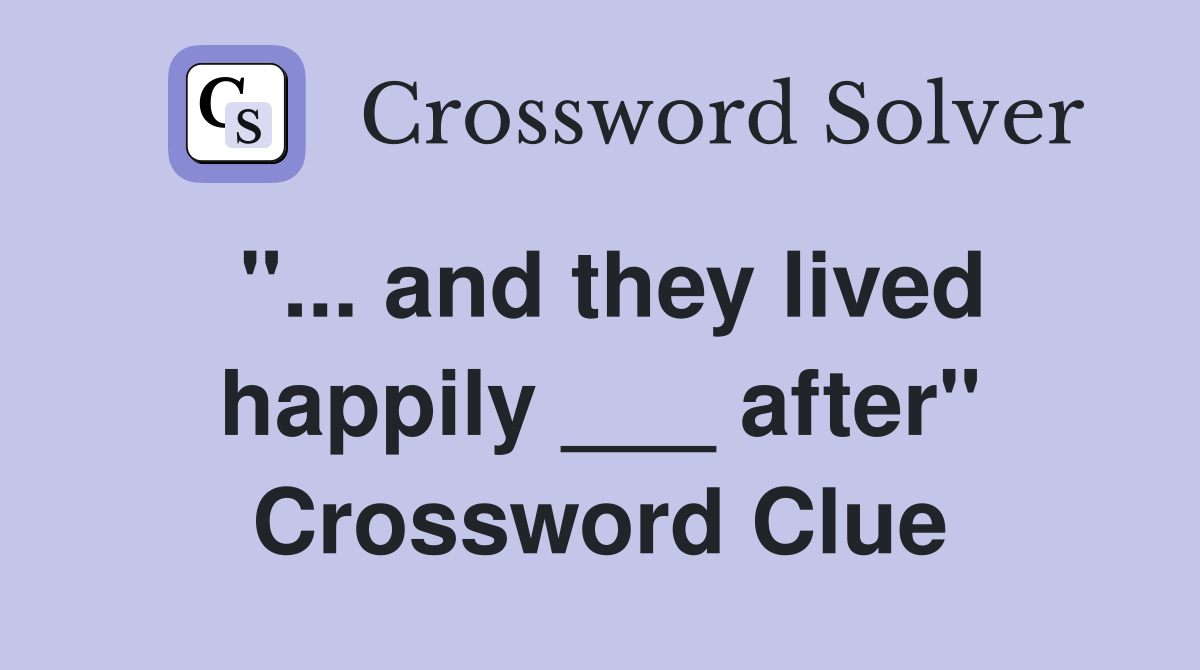 "... and they lived happily ___ after" Crossword Clue