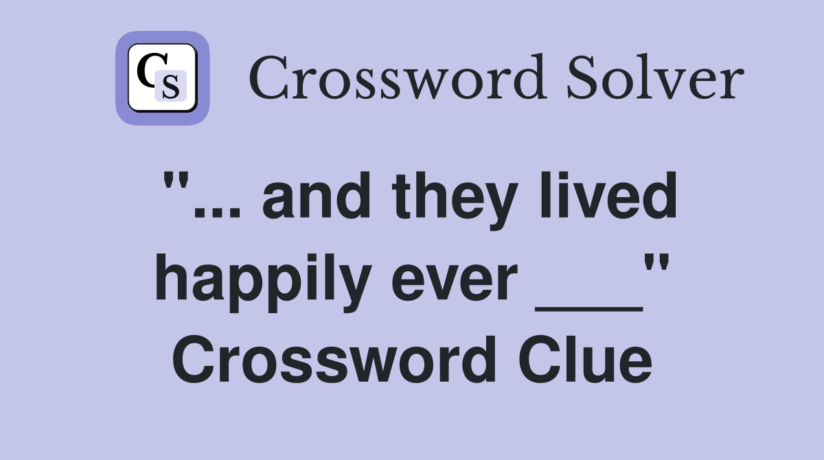 "... and they lived happily ever ___" Crossword Clue