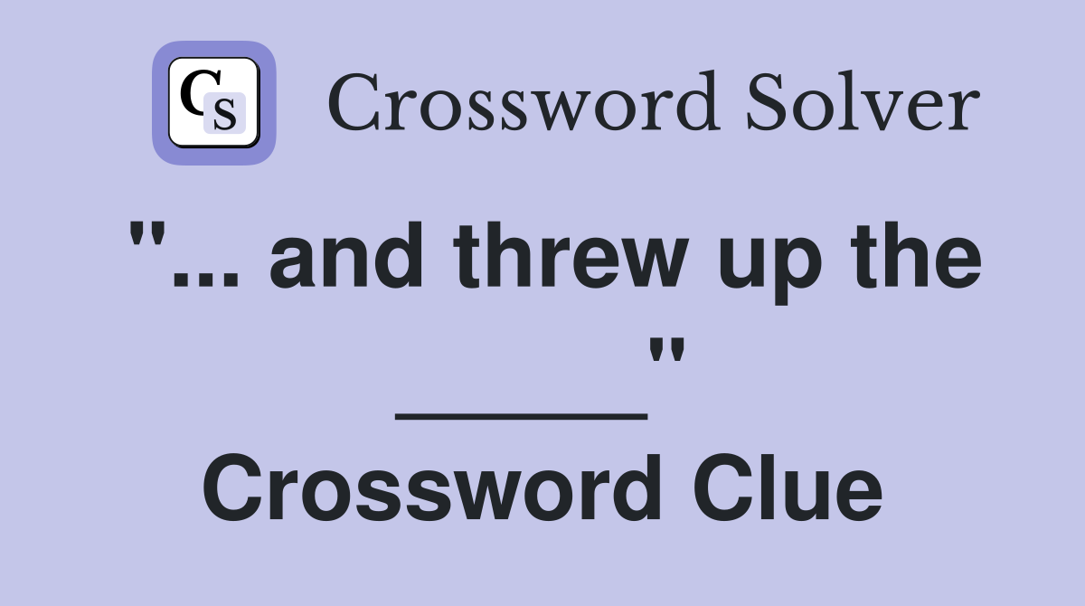 "... and threw up the _____" Crossword Clue