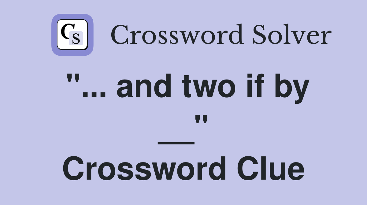 "... and two if by __" Crossword Clue
