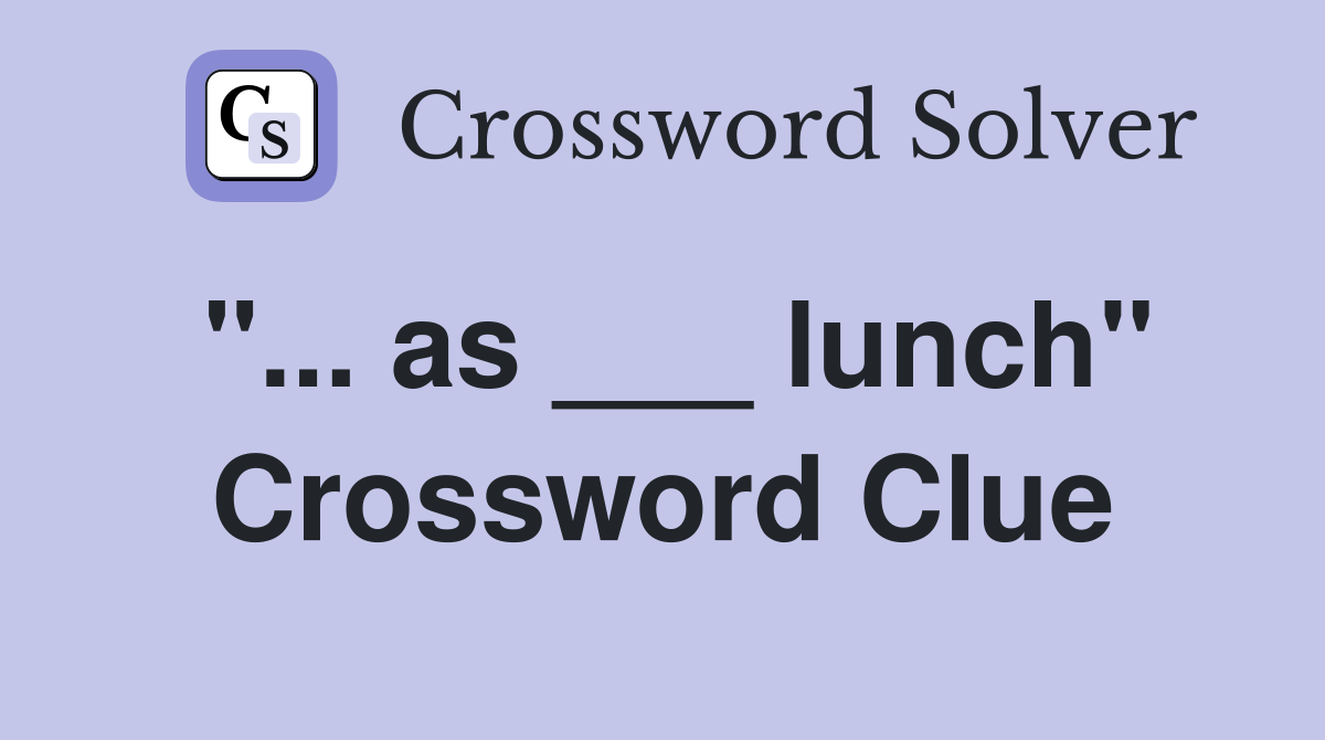"... as ___ lunch" Crossword Clue