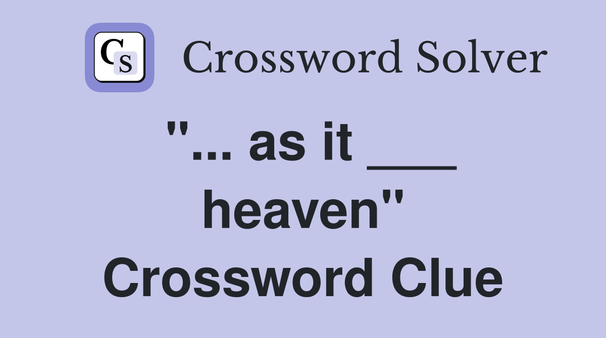 "... as it ___ heaven" Crossword Clue