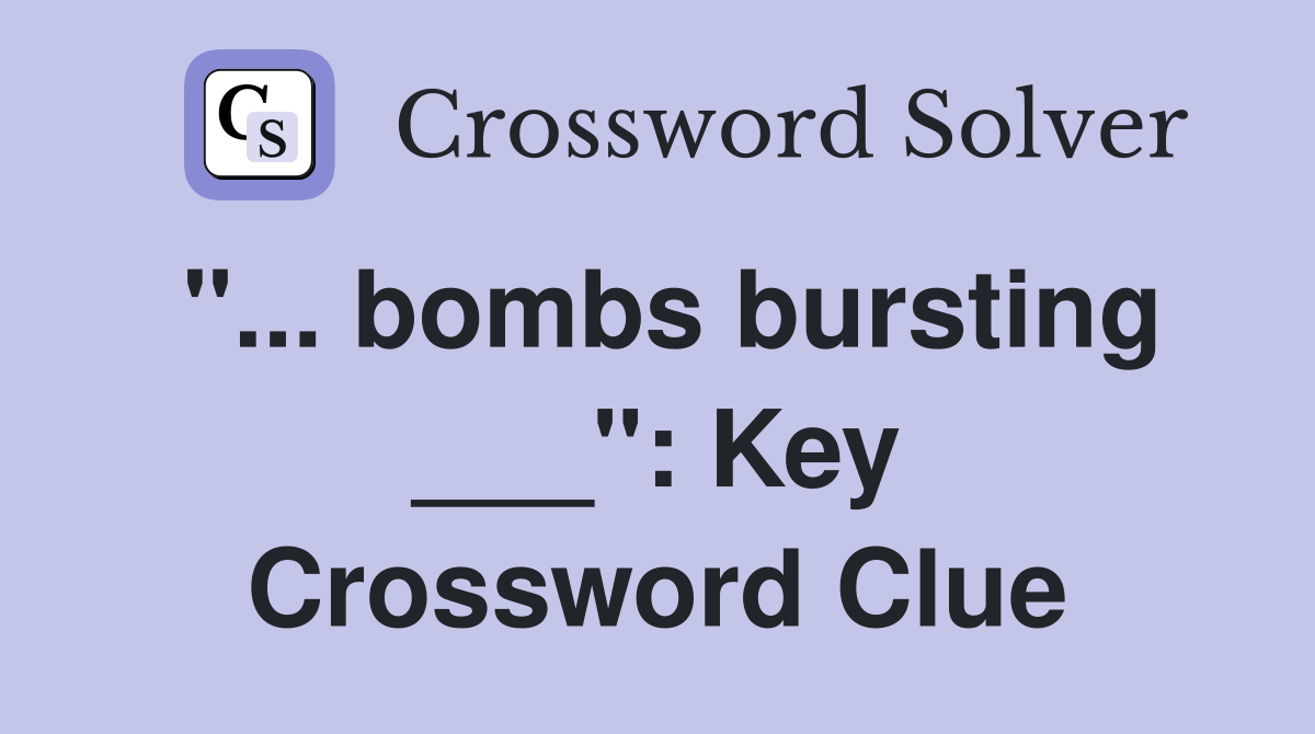 "... bombs bursting ___": Key Crossword Clue