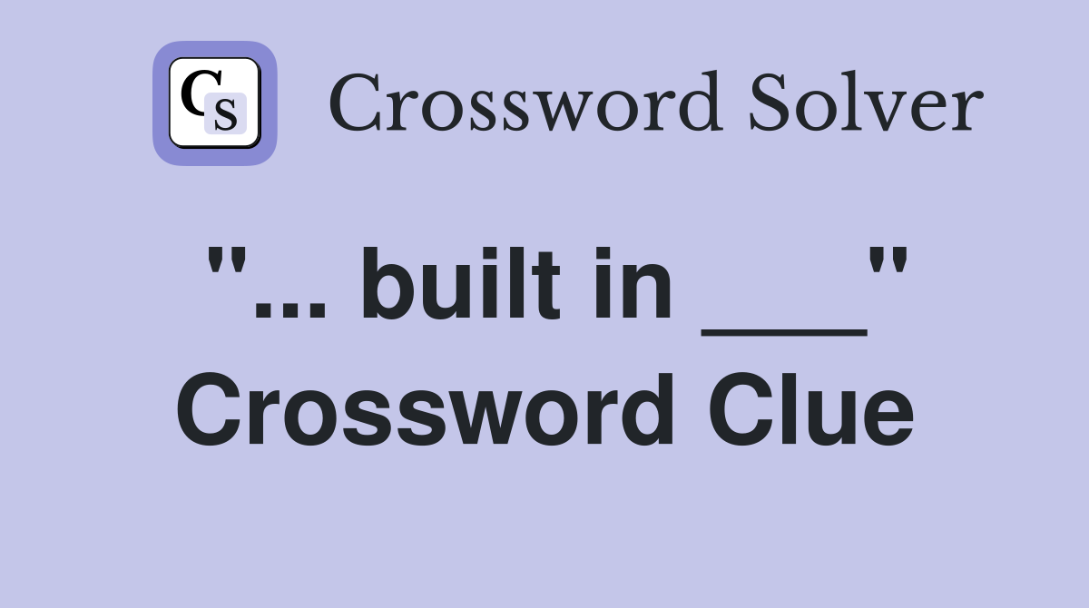 "... built in ___" Crossword Clue