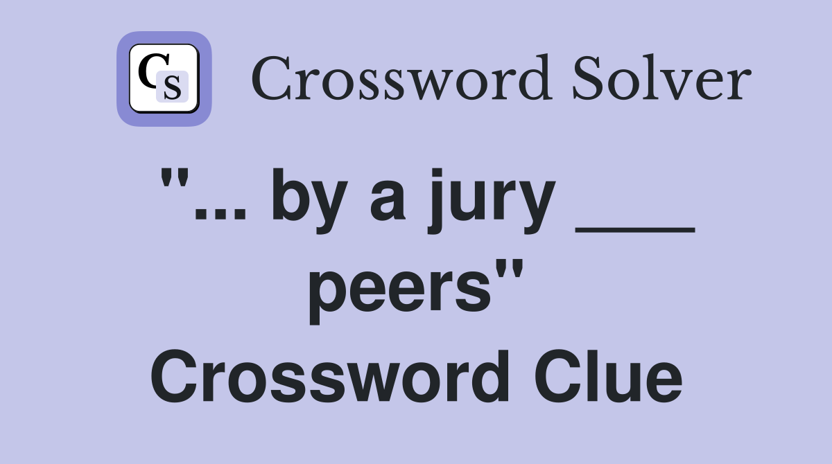"... by a jury ___ peers" Crossword Clue
