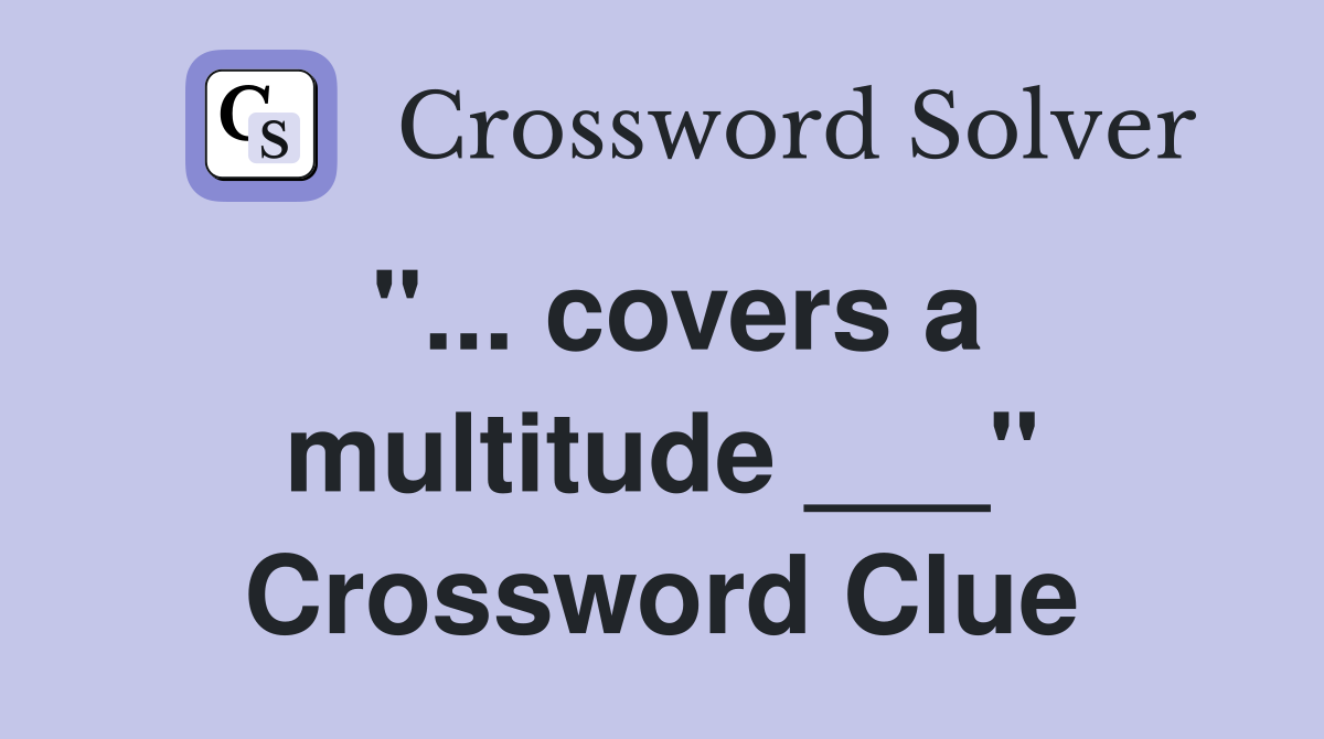 "... covers a multitude ___" Crossword Clue