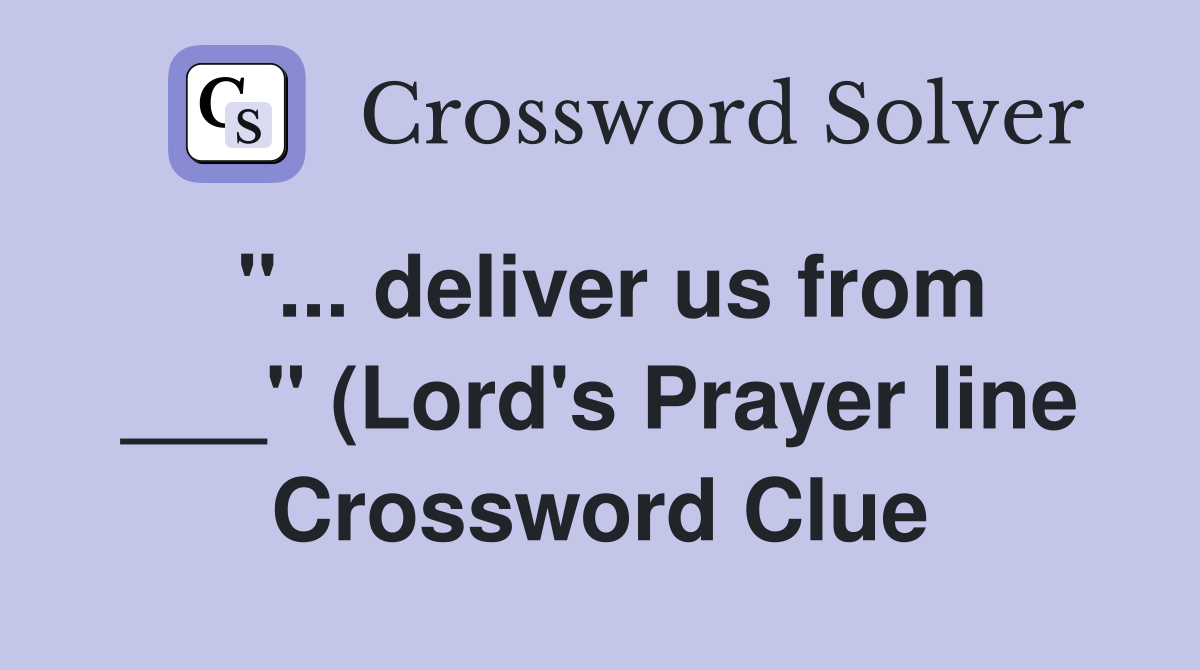 deliver us from quot (Lord #39 s Prayer line) Crossword Clue Answers deliver us from quot (Lord #39 s Prayer line) Crossword Clue Answers