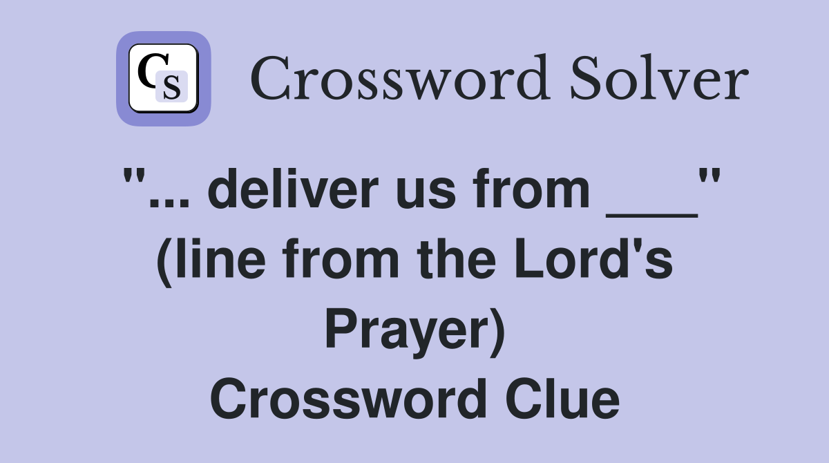 "... deliver us from ___" (line from the Lord's Prayer) Crossword Clue