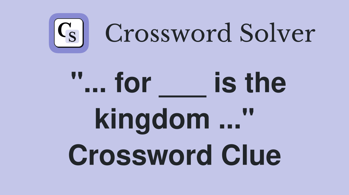 "... for ___ is the kingdom ..." Crossword Clue