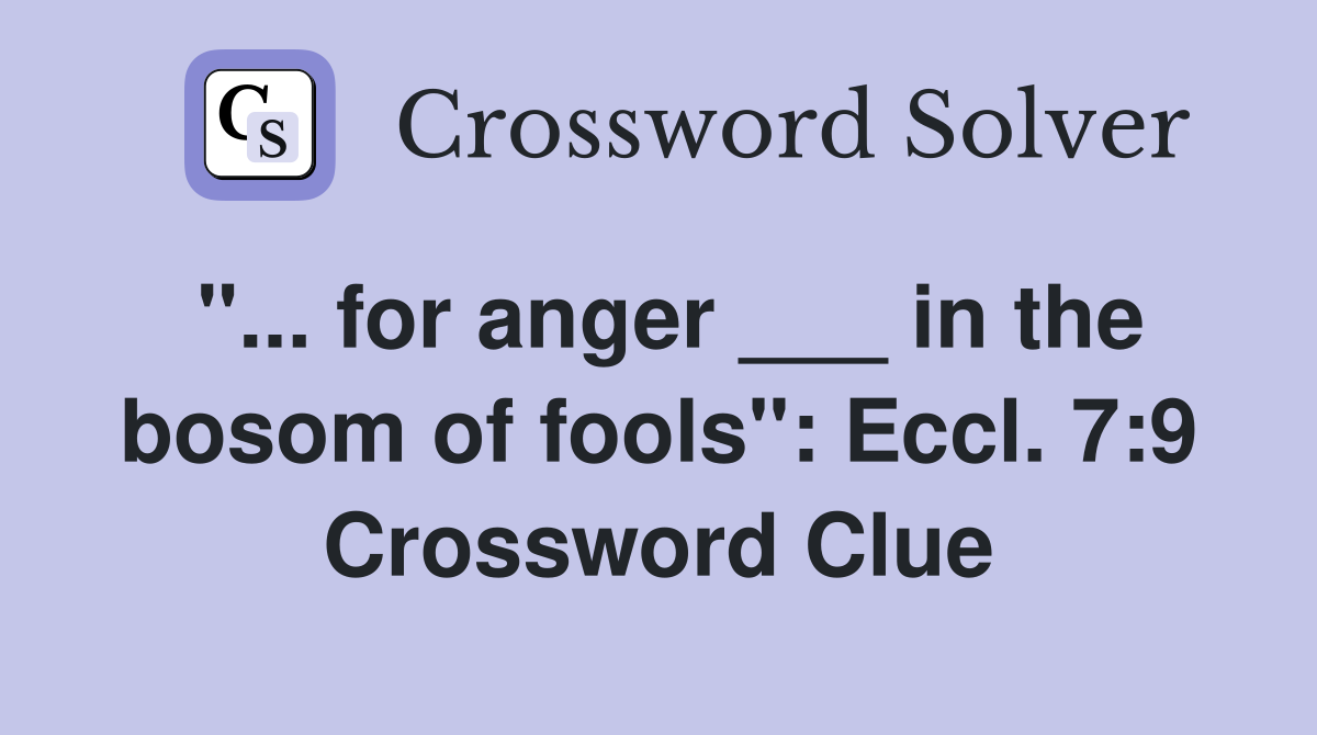 "... for anger ___ in the bosom of fools": Eccl. 7:9 Crossword Clue