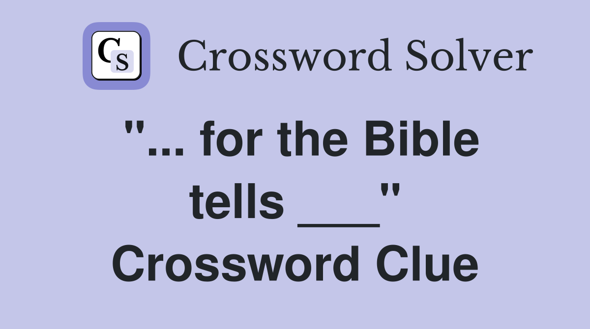 "... for the Bible tells ___" Crossword Clue