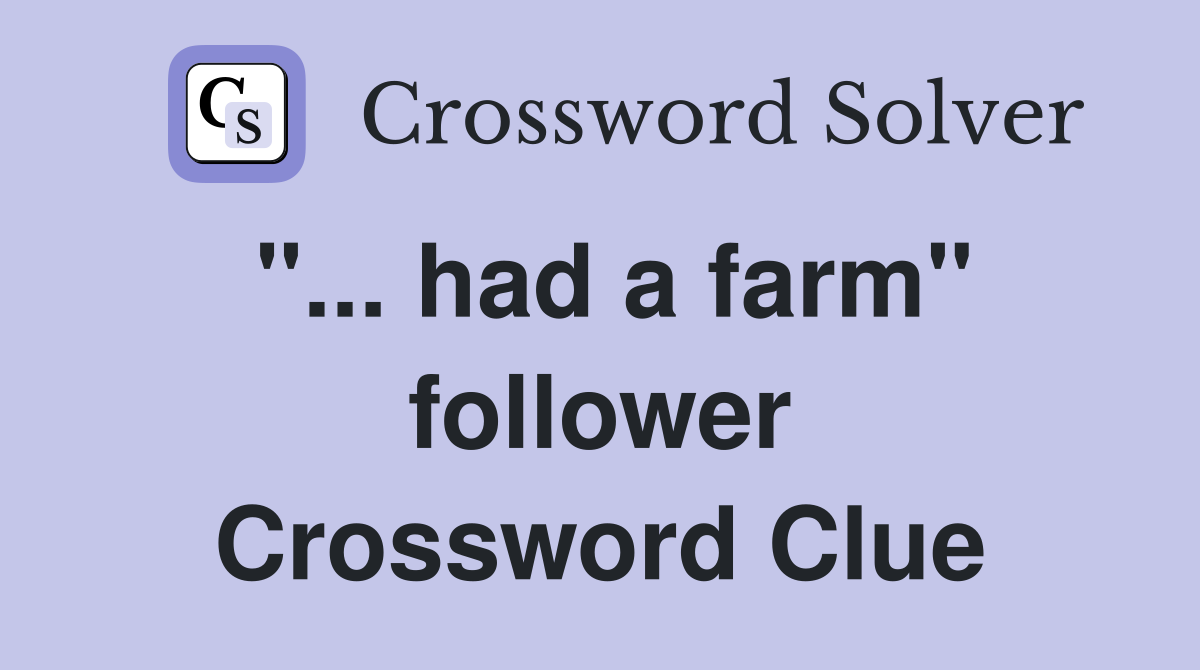 "... had a farm" follower Crossword Clue