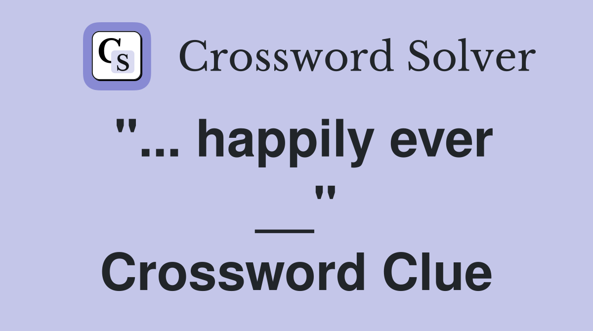 "... happily ever __" Crossword Clue