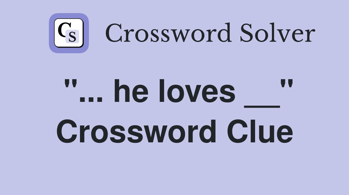 "... he loves __" Crossword Clue
