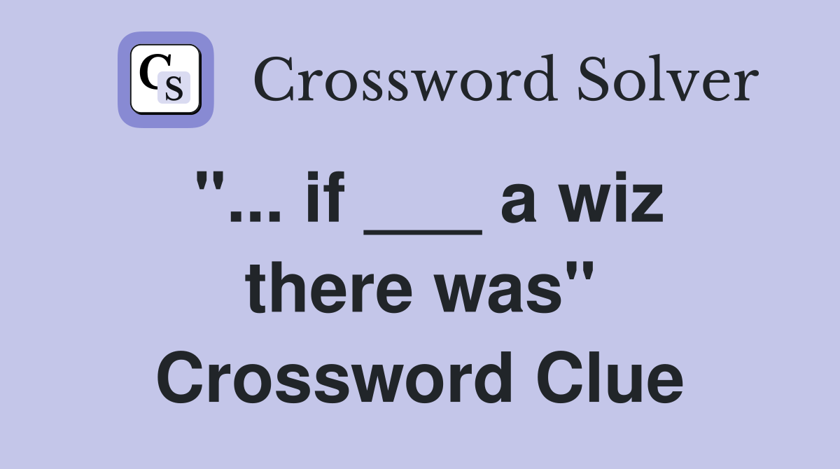 "... if ___ a wiz there was" Crossword Clue