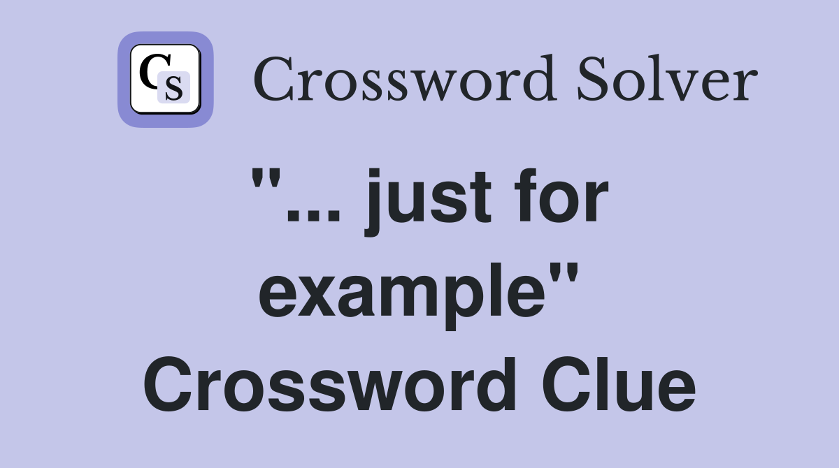 "... just for example" Crossword Clue