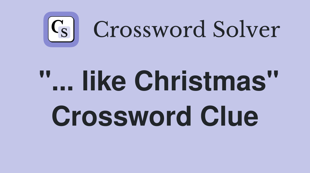 "... like Christmas" Crossword Clue