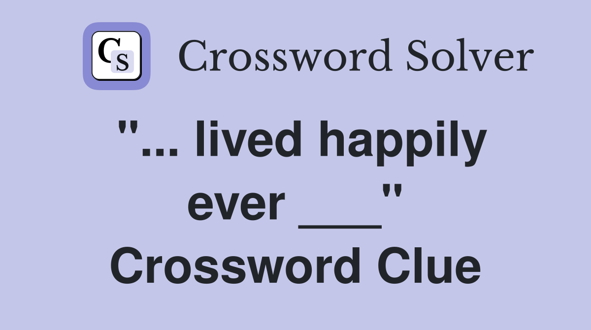 "... lived happily ever ___" Crossword Clue