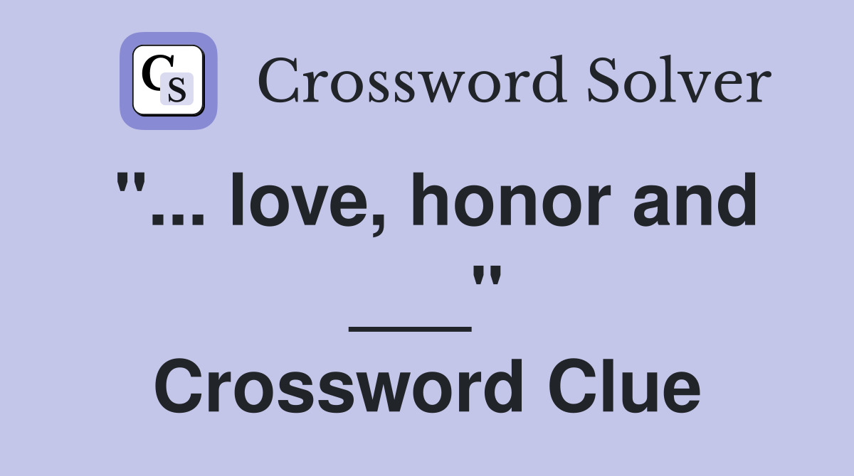 "... love, honor and ___" Crossword Clue