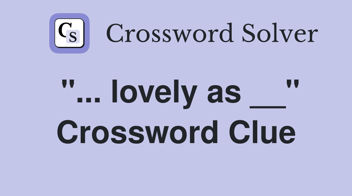 "... lovely as __" Crossword Clue