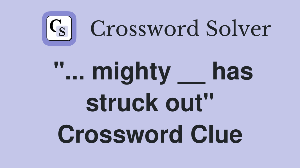 "... mighty __ has struck out" Crossword Clue