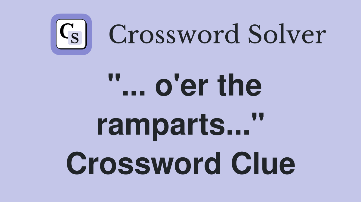 "... o'er the ramparts..." Crossword Clue