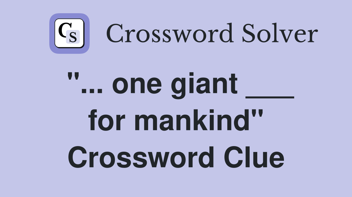 "... one giant ___ for mankind" Crossword Clue