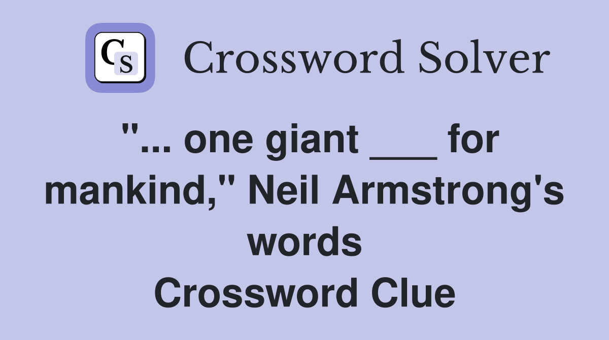 "... one giant ___ for mankind," Neil Armstrong's words Crossword Clue