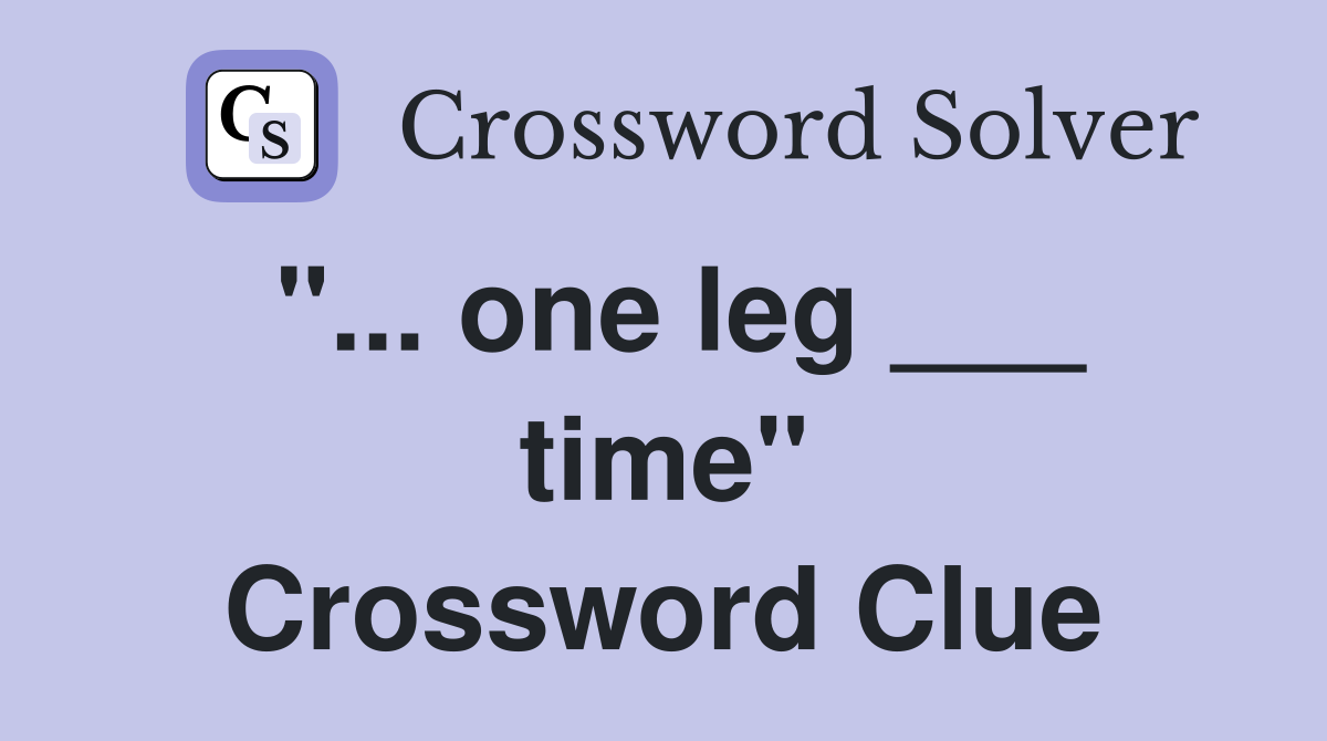 "... one leg ___ time" Crossword Clue