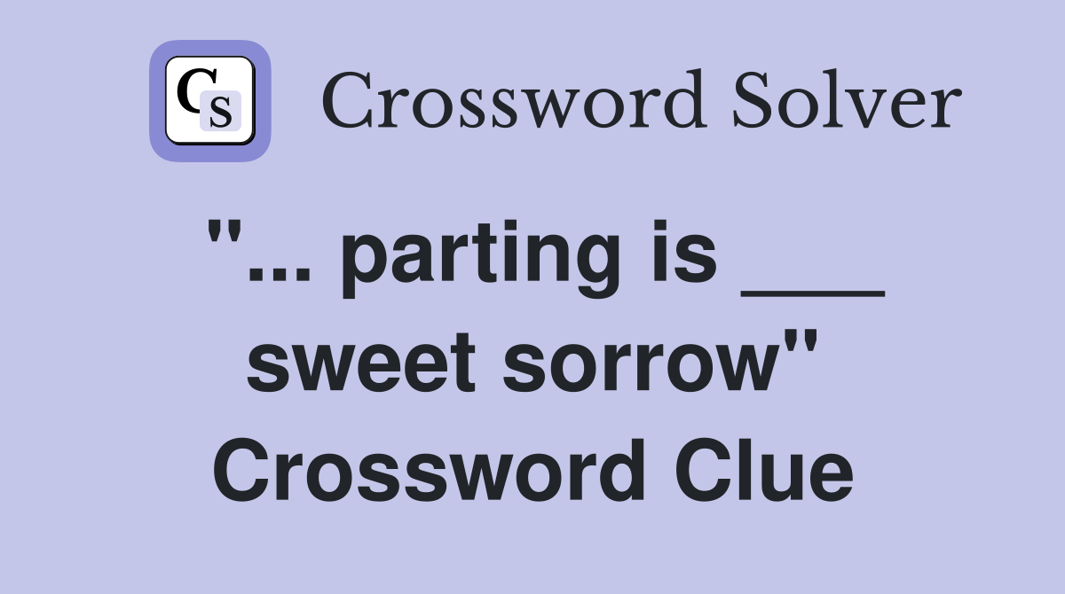 "... parting is ___ sweet sorrow" Crossword Clue