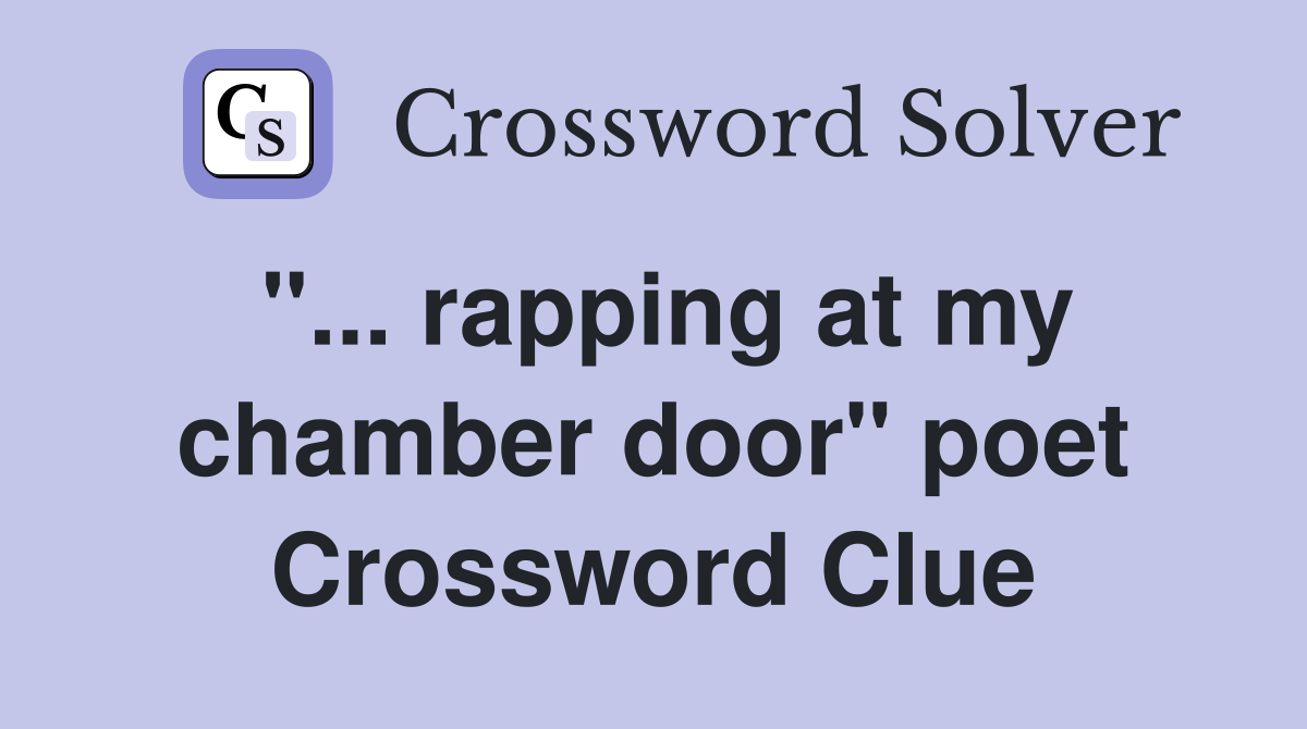 "... rapping at my chamber door" poet Crossword Clue