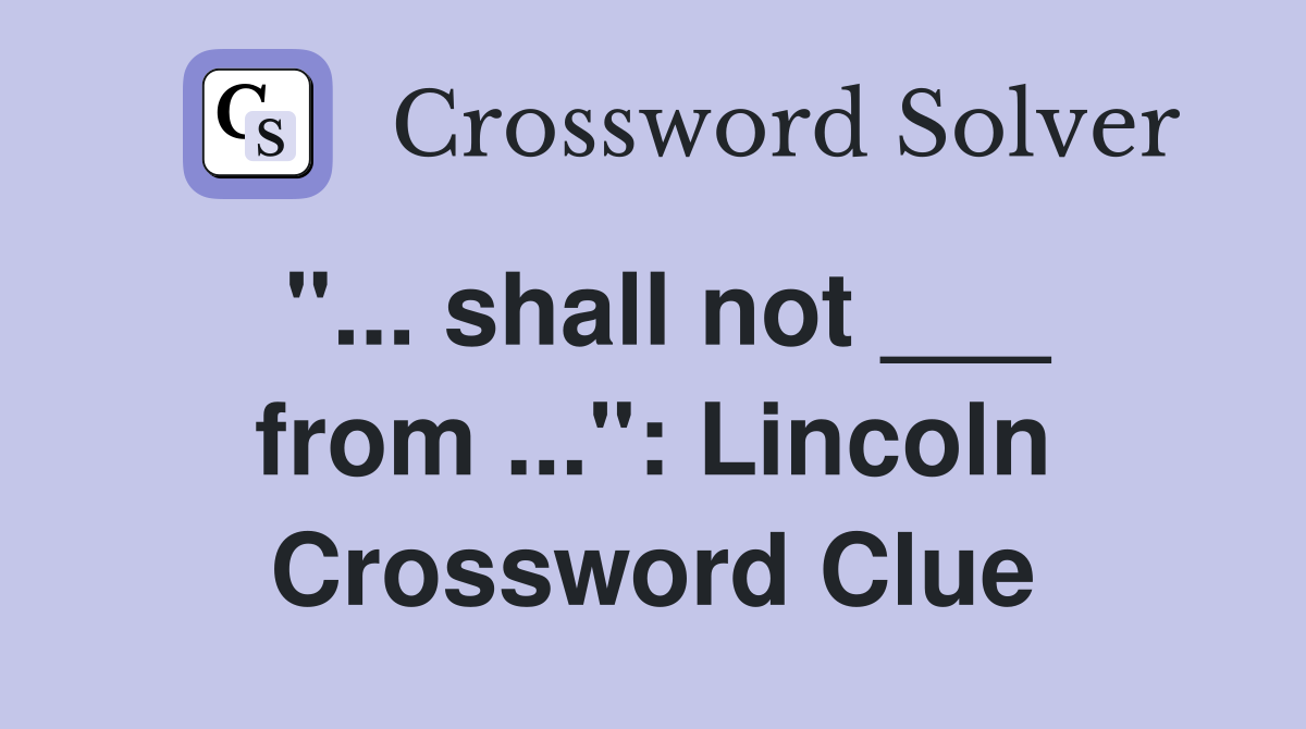 "... shall not ___ from ...": Lincoln Crossword Clue