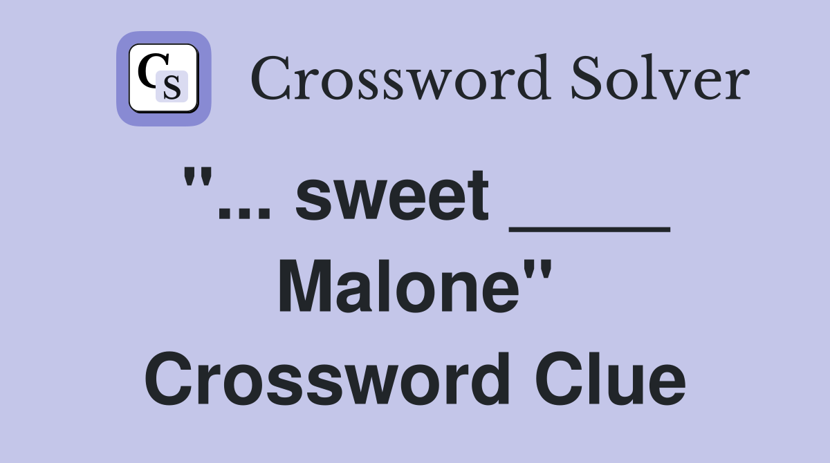 "... sweet ____ Malone" Crossword Clue
