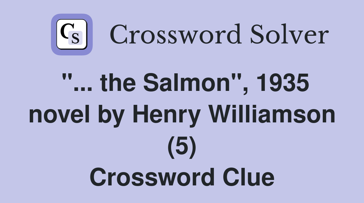 "... the Salmon", 1935 novel by Henry Williamson (5) Crossword Clue