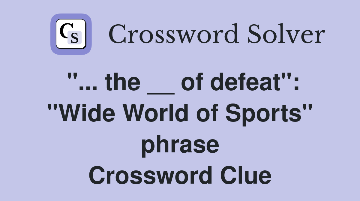 "... the __ of defeat": "Wide World of Sports" phrase Crossword Clue