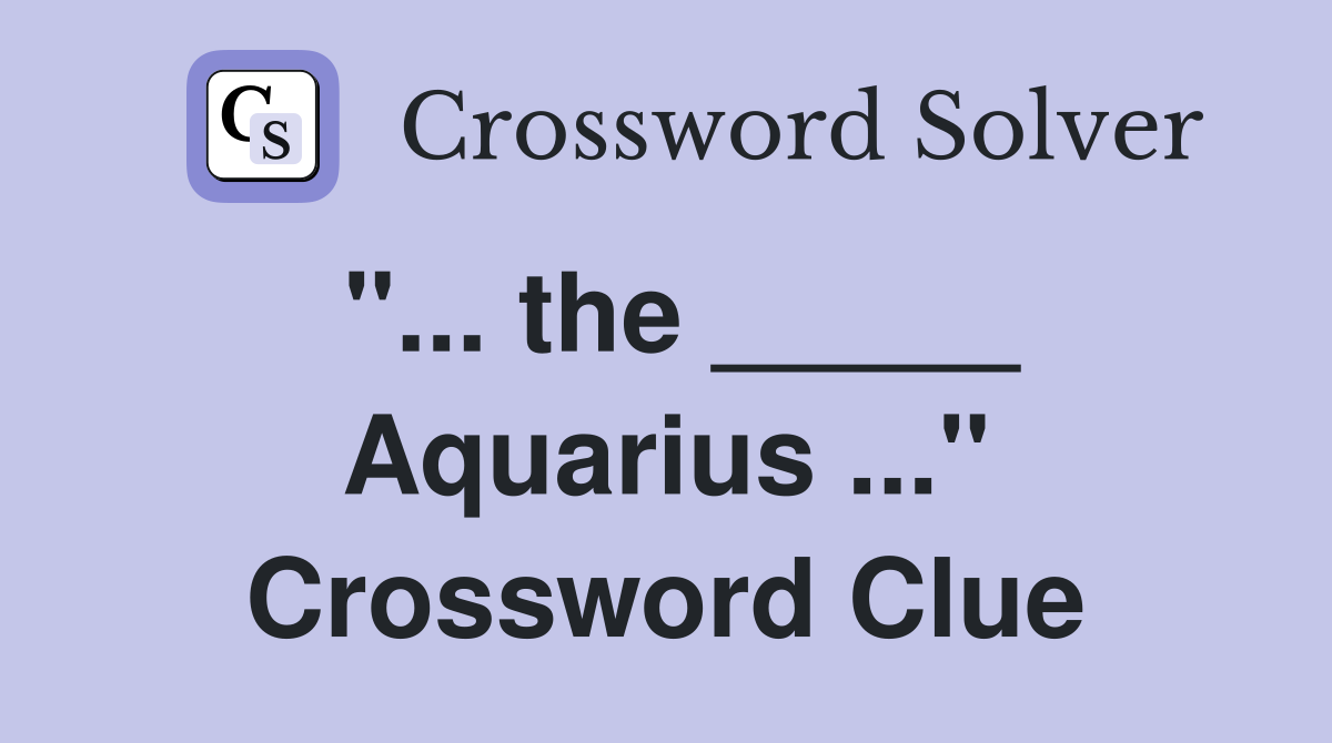 "... the _____ Aquarius ..." Crossword Clue