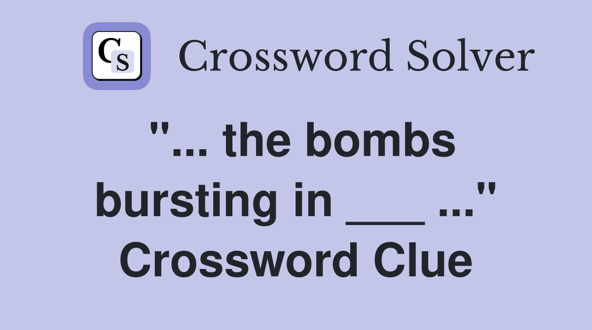 "... the bombs bursting in ___ ..." Crossword Clue